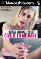 Ultimate Orgasms Vol. 6 - Give It To Me Baby
